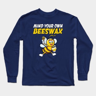 Mind Your Own Beeswax Long Sleeve T-Shirt